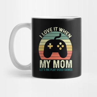 I Love It When My Mom Let's Me play Video Games Mug